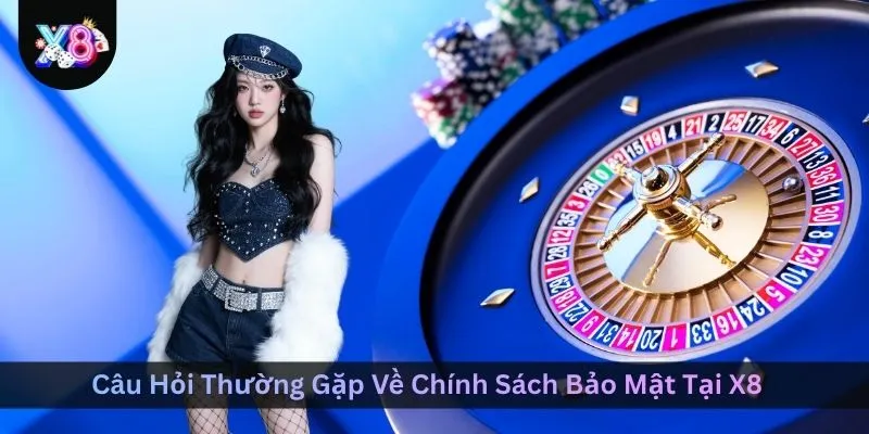 cau-hoi-thuong-gap-ve-chinh-sach-bao-mat-tai-x8