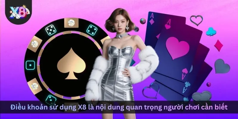 dieu-khoan-su-dung-x8-la-noi-dung-quan-trong-nguoi-choi-can-biet