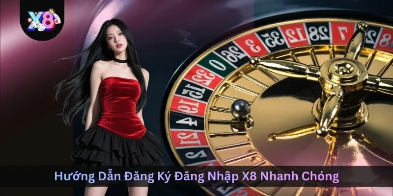 huong-dan-dang-ky-dang-nhap-x8-nhanh-chong