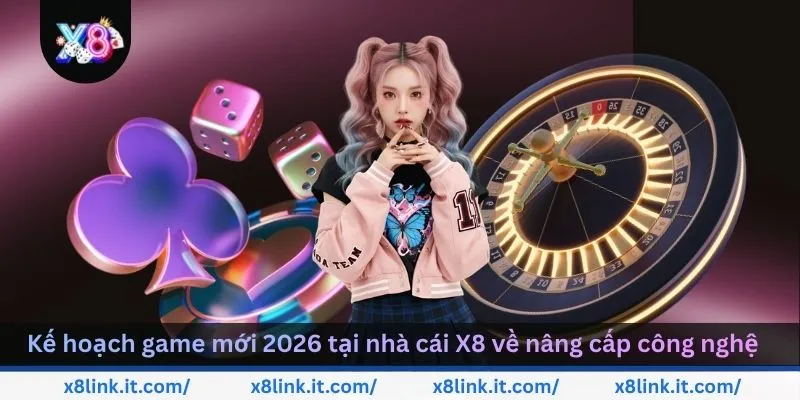 ke-hoach-game-moi-2026-tai-nha-cai-x8-ve-nang-cap-cong-nghe