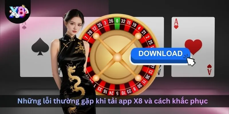 nhung-loi-thuong-gap-khi-tai-app-x8-va-cach-khac-phuc