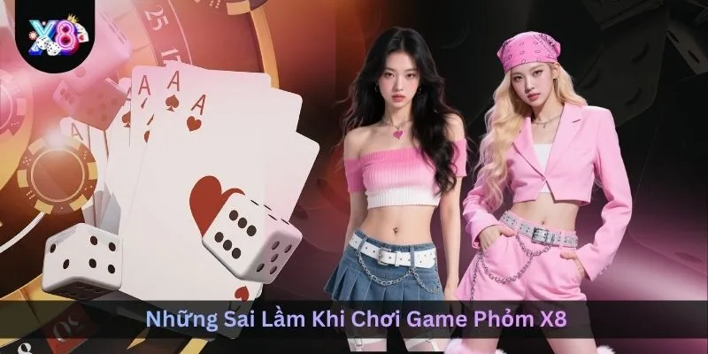 nhung-sai-lam-khi-choi-game-phom-x8