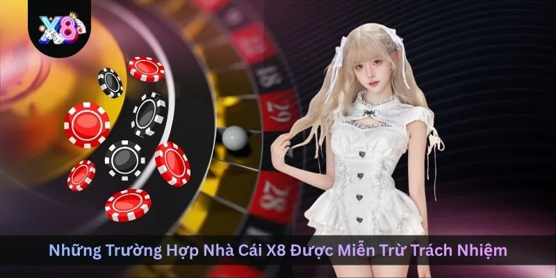 nhung-truong-hop-nha-cai-x8-duoc-mien-tru-trach-nhiem