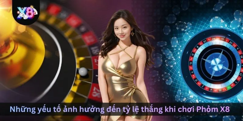 nhung-yeu-to-anh-huong-den-ty-le-thang-khi-choi-phom-x8